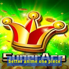 better anime one piece